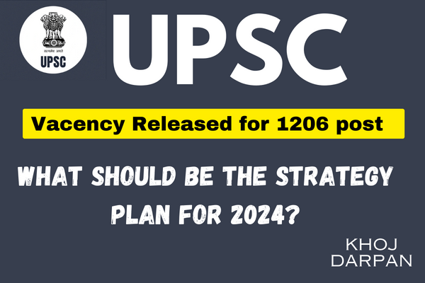 UPSC Releases Vacancies for IAS and IFS :What should be the strategy plan for 2024?