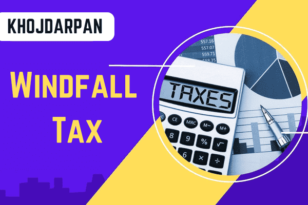 Exploring Windfall Tax: Meaning, Impact, and Recent Developments